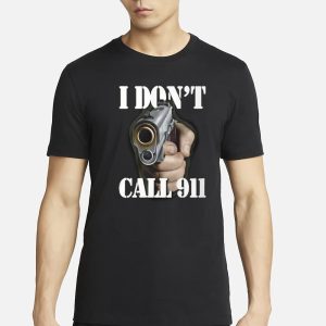 I Don't Call 911 Shirt Hoodie 1