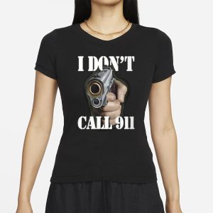 I Don’t Call 911 T-Shirt 1 I Don't Call 911 T Shirt 2