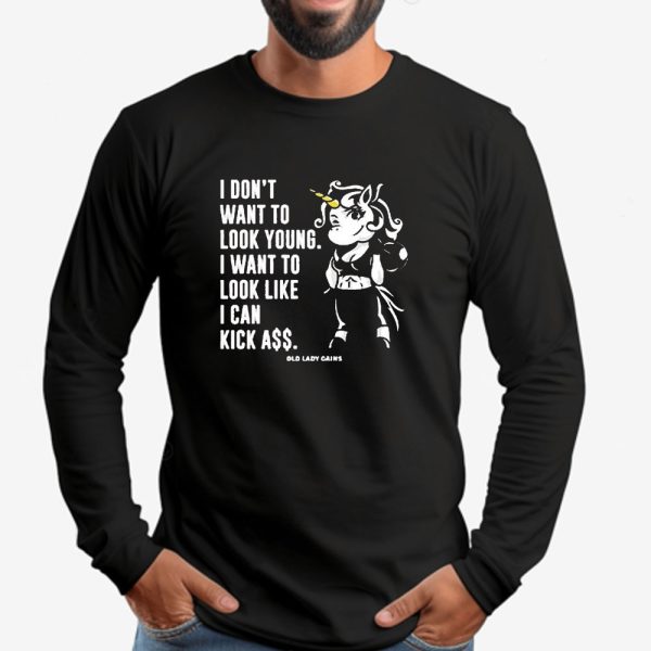 I Don’t Want To Look Young I Want To Look Like I Can Kick Aşş Old Lady Gains Sweatshirt , T-shirt , Hoodie , Long Sleeve T-shirt