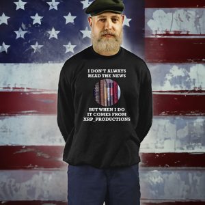 I Dont Always Read The News But When I Do It Comes From Xrp Productions T Shirt 3