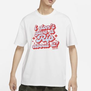 I Dont Give A Rip About It Tanner Smith T Shirt 1