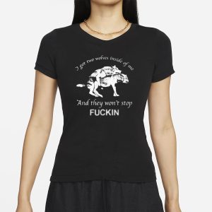 I Got Two Wolves Inside Of Me And They Won't Stop Fuckin T Shirt 2