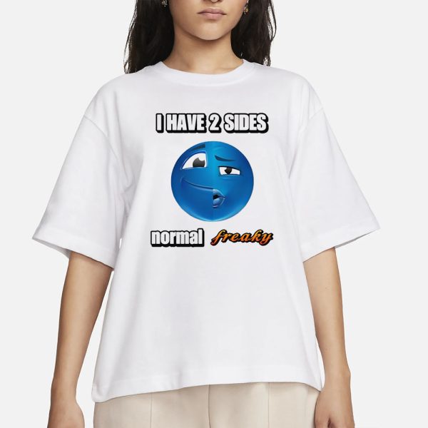 I Have 2 Sides Normal Freaky Cringey T-Shirt