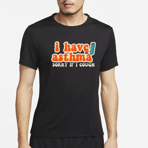 I Have Asthma Sorry If I Cough T-Shirt