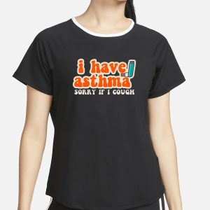 I Have Asthma Sorry If I Cough T Shirt 2