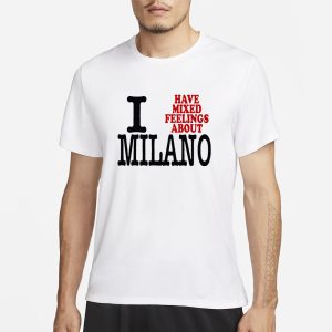 I Have Mixed Feelings About Milano T Shirt 1