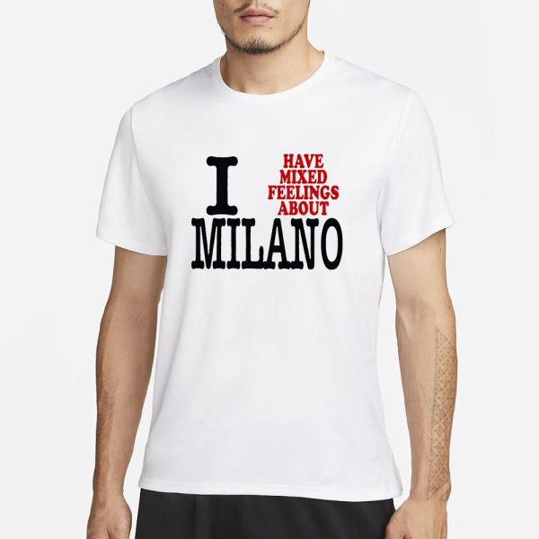 I Have Mixed Feelings About Milano T-Shirt