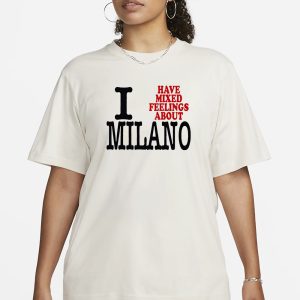I Have Mixed Feelings About Milano T Shirt 2