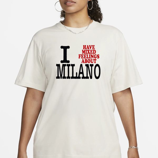 I Have Mixed Feelings About Milano T-Shirt