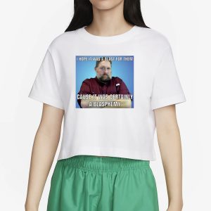 I Hope It Was A Blast For Them Cause It Was Certainly A Blasphemy T Shirt 2