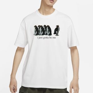 I Just Gotta Be Me T Shirt 1