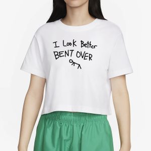 I Look Better Bent Over T Shirt 2