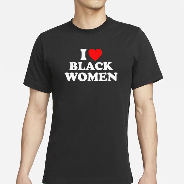 I Love Black Women T-Shirt