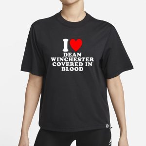 I Love Dean Winchester Covered In Blood T-Shirt 1 I Love Dean Winchester Covered In Blood T Shirt 2