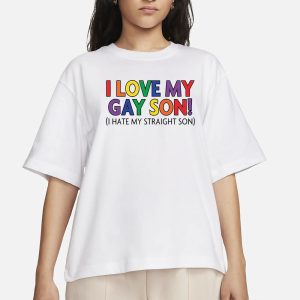 I Love My Gay Son I Hate My Straight Son T Shirt 2