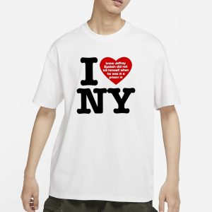 I Love Ny I Know Jeffrey Epstein Did Not Kill Himself When He Was In A Prison In Ny T Shirt 1