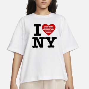 I Love Ny I Know Jeffrey Epstein Did Not Kill Himself When He Was In A Prison In Ny T Shirt 2