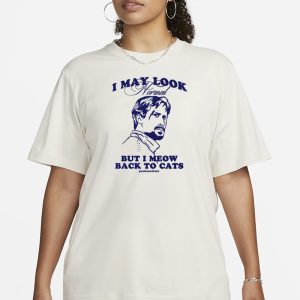 I May Look Normal But I Meow Back To Cats T Shirt 2