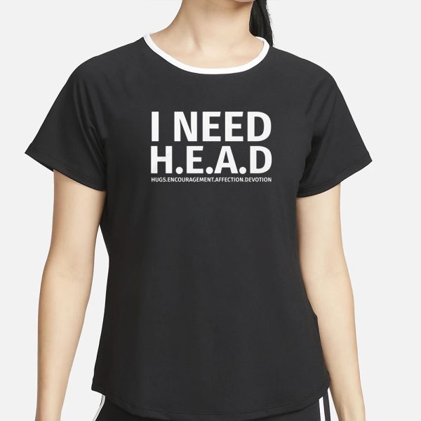 I Need HEAD Hugs Encouragement Affection Devotion T-Shirt