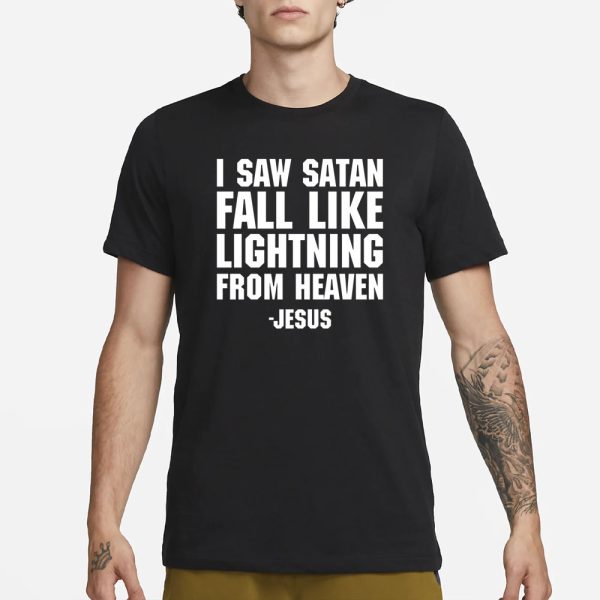 I Saw Satan Fall Like Lightning From Heaven Jesus T-Shirt