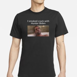 I Smoked Crack With Hunter Biden T Shirt 1