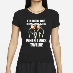 I Thought This Movie Was Sick When I Was Twelve T Shirt 2