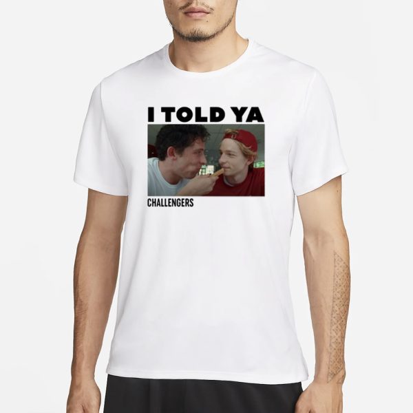 I Told Ya Challengers T-Shirt