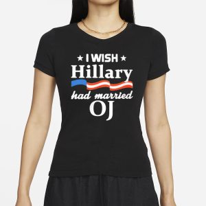 I WISH Hillary had married OJ T-Shirt 1 I WISH Hillary had married OJ T Shirt 2