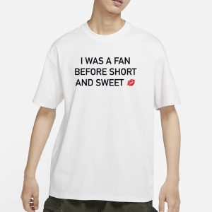 I Was A Fan Before Short And Sweet T Shirt 1