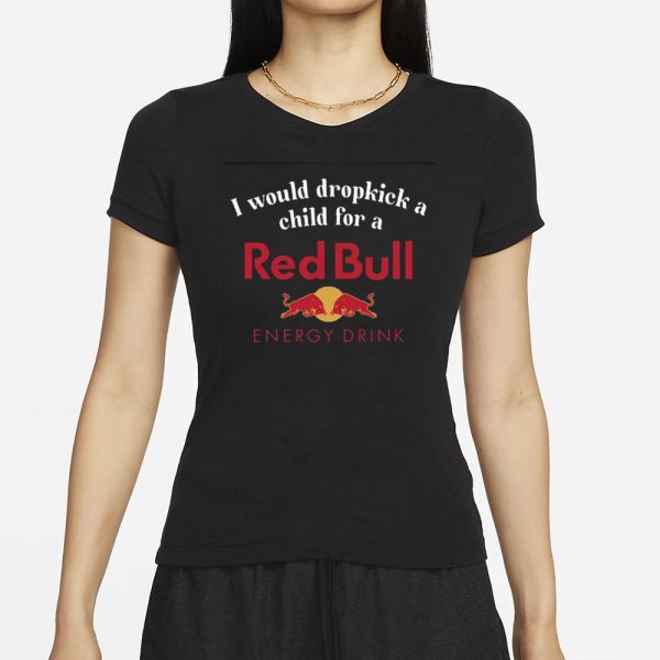 I Would Dropkick A Child For A Red Bull T-Shirt