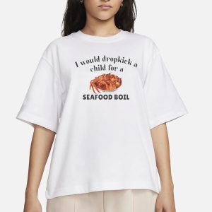 I Would Dropkick A Child For A Seafood Boil T Shirt 2