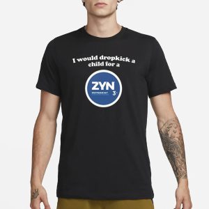 I Would Dropkick A Child For A Zyn Peppermint T Shirt 1