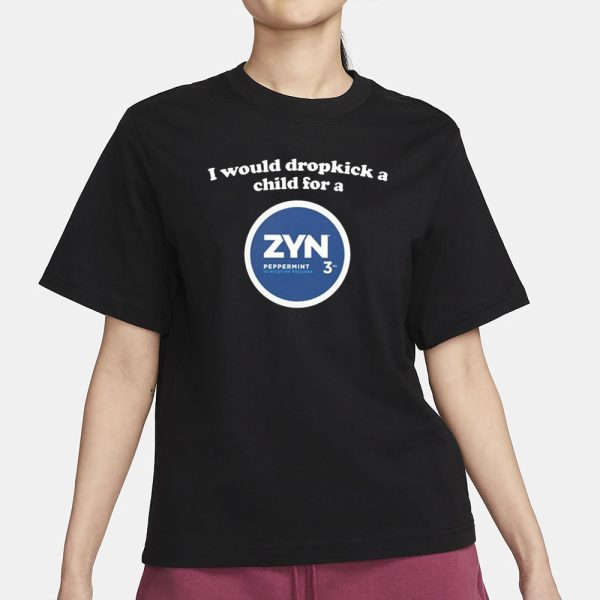 I Would Dropkick A Child For A Zyn Peppermint T-Shirt