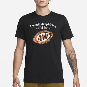 I Would Dropkick A Child For AW Root Beer T Shirt 1