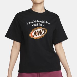 I Would Dropkick A Child For AW Root Beer T Shirt 2