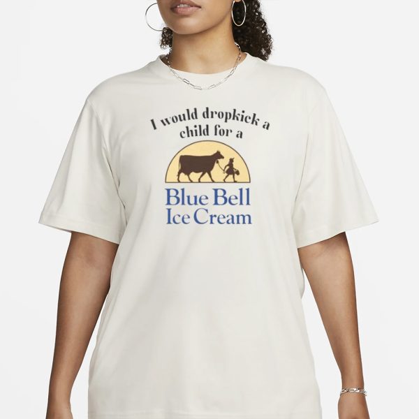 I Would Dropkick A Child For Blue Bell Ice Cream T-Shirt