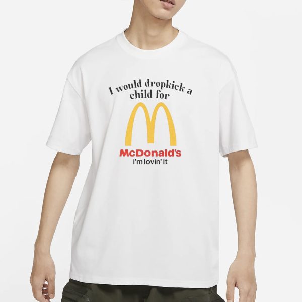 I Would Dropkick A Child For McD’s T-Shirt