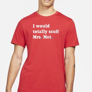 I Would Totally Scuff Mrs Met Limited Edition Comfort Colors T Shirt 1