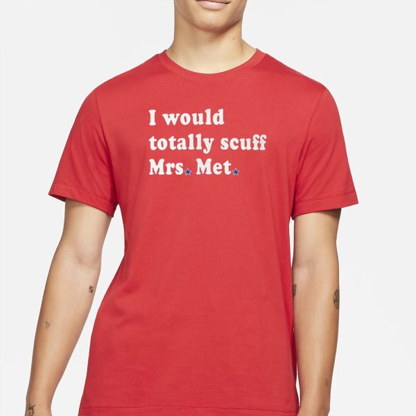 I Would Totally Scuff Mrs. Met Limited Edition Comfort Colors T-Shirt