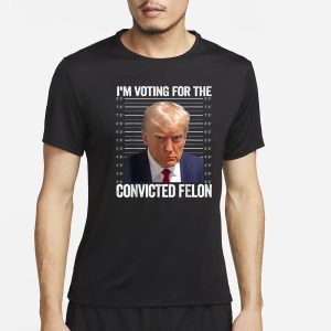 IM Voting For The Convicted Felon Funny Pro Trump 2024 T Shirt 1