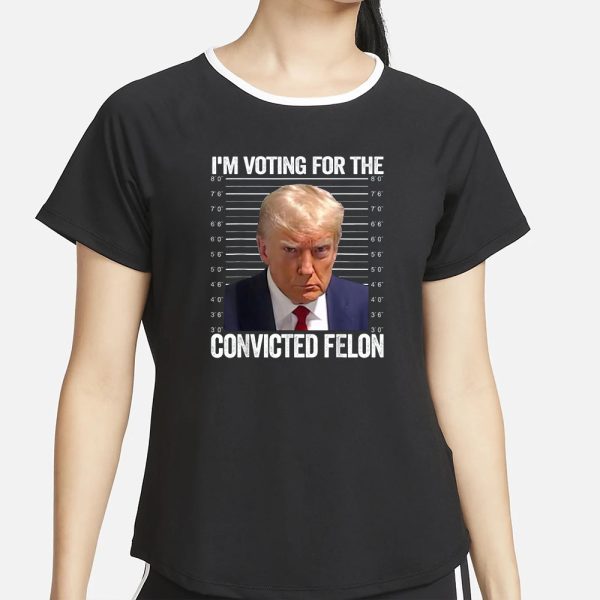 I’M Voting For The Convicted_Felon Funny Pro Trump 2024 T-Shirt