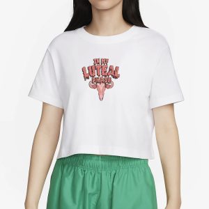 IN MY LUTEAL PHASE T SHIRT 2