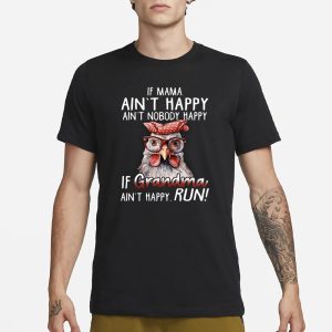 If Mama Ain't Happy Ain't Nobody Happy If Grandma Ain't Happy Run T Shirt 1