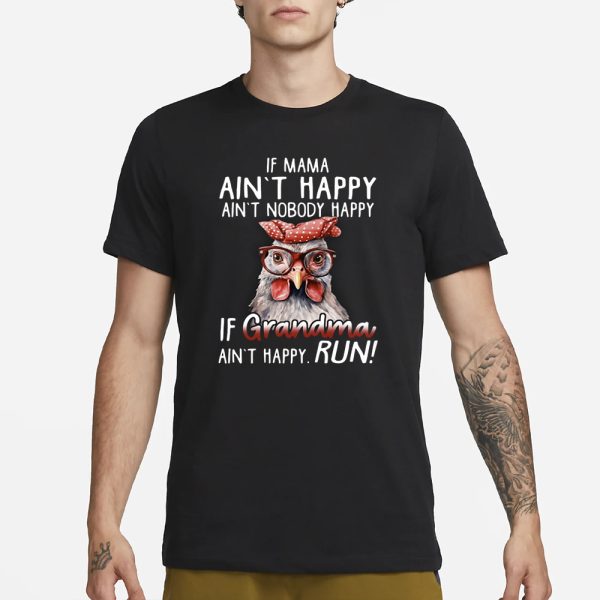 If Mama Ain’t Happy Ain’t Nobody Happy If Grandma Ain’t Happy Run T-Shirt