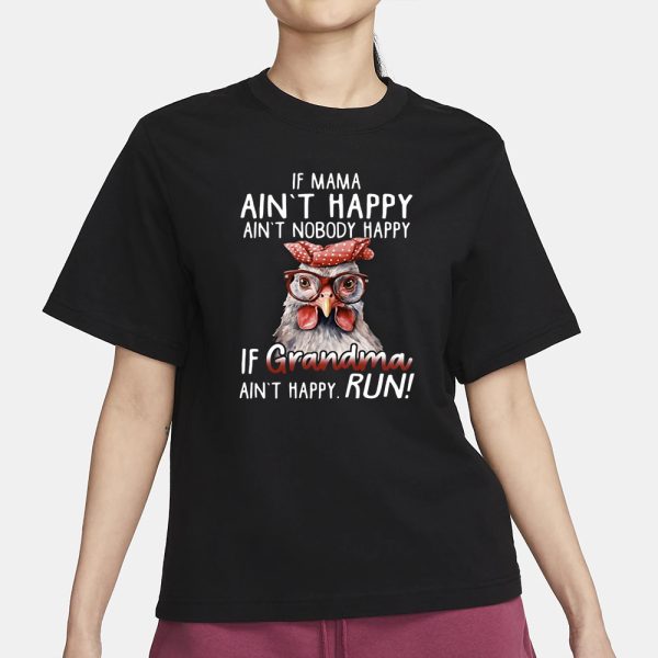 If Mama Ain’t Happy Ain’t Nobody Happy If Grandma Ain’t Happy Run T-Shirt