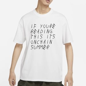 If You're Reading This It's Onchain Summer T Shirt 1