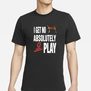 Ifailforlikes I Get No Absolutely Play T Shirt 1