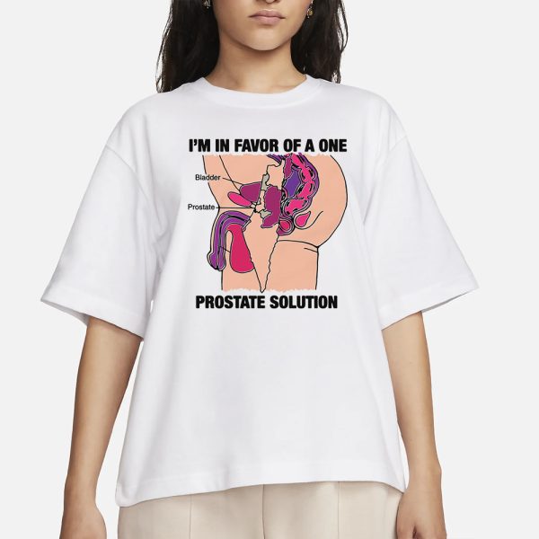 I’m In Favor Of A One Prostate Solution T-Shirt