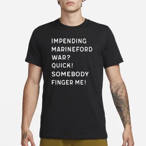Impending Marineford War Quick Somebody Finger Me T Shirt 1