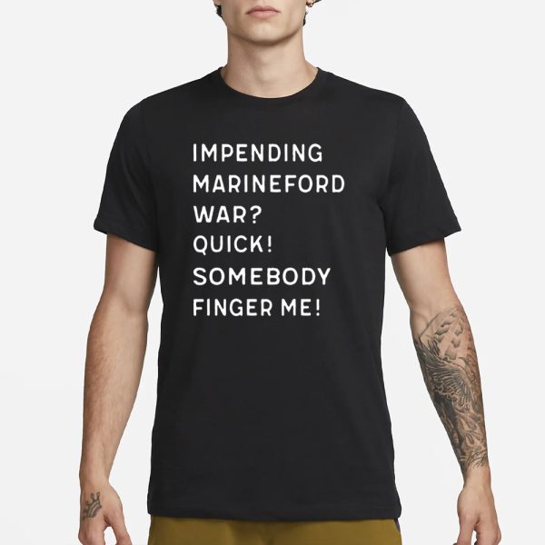 Impending Marineford War Quick Somebody Finger Me T-Shirt